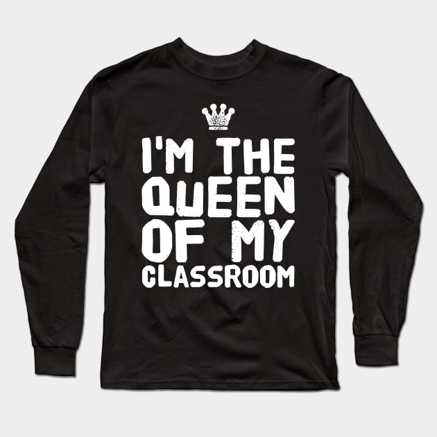 I'm the queen of my classroom Long Sleeve T-Shirt by captainmood